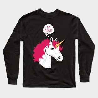 I'm a Tired Unicorn Long Sleeve T-Shirt